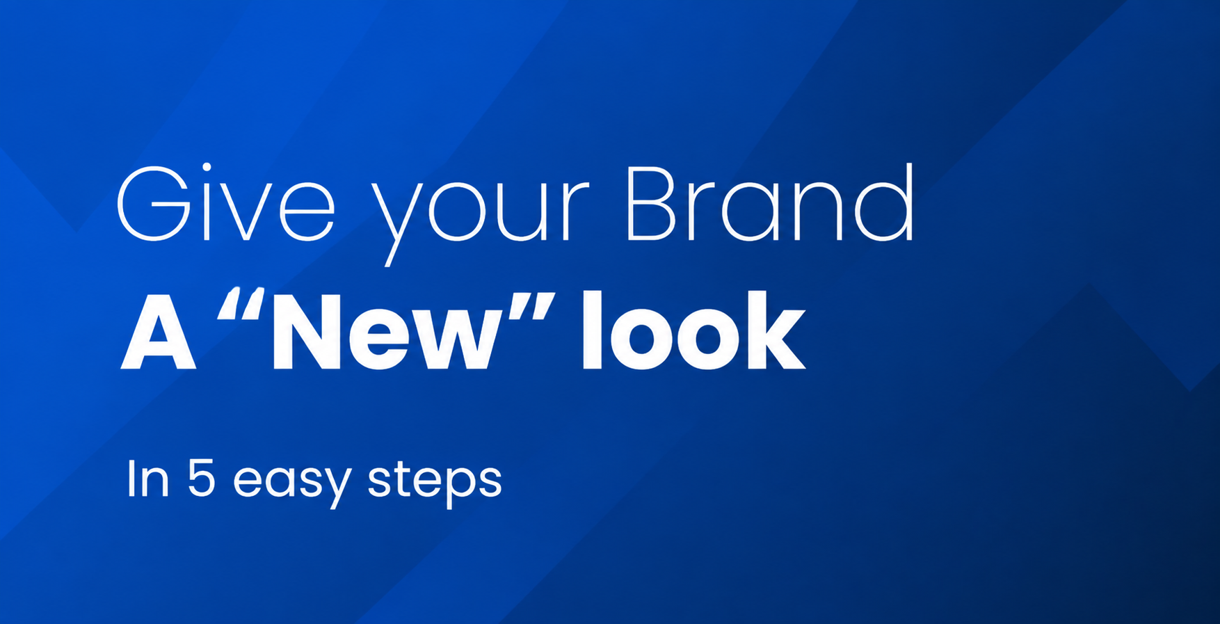 Featured image for “Give your Brand a “New” look in 5 easy steps”