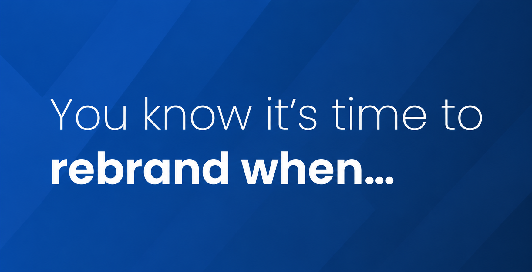 Featured image for “You Know It’s Time to Rebrand When”